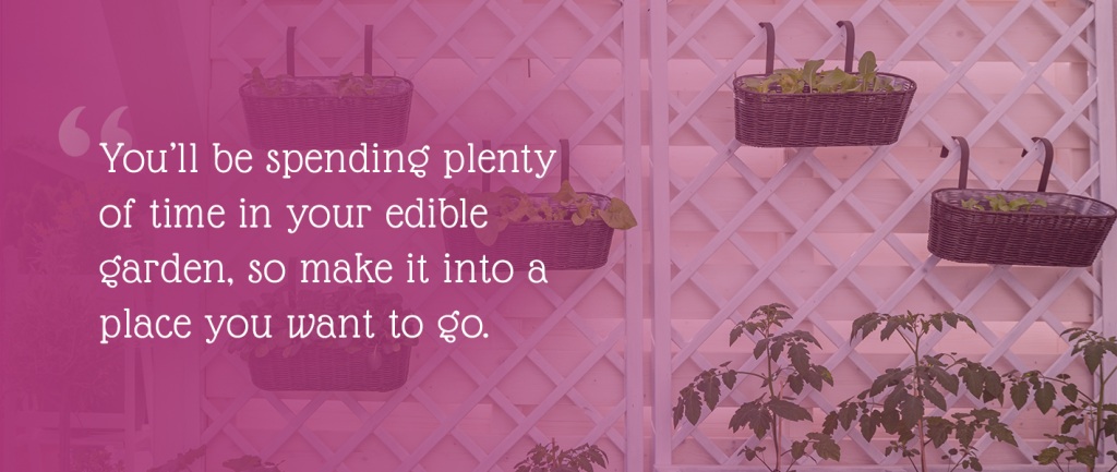 You'll spend plenty of time in your edible garden